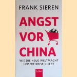 Angst vor China: Wie die neue Weltmacht unsere Krise nutzt door Frank Sieren