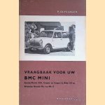 Vraagbaak voor uw BMC Mini. Een complete handleiding voor de typen: ADO 15: Austin/Morris 850 (Mini); Riley Elf, Wolseley Hornet Mk I en MK II, ADO 50: Austin/Morris-Cooper en -Cooper S vanaf 1959. door P. Olyslager