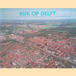 Kijk op Delft door Willem de Bie