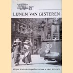 Lijnen van gisteren. 100 jaar Amsterdams openbaar vervoer in foto's 1875 1975 door H.J.A. Duparc e.a.