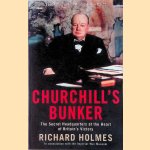 Churchill's Bunker. The Secret Headquarters at the Heart of Britain's Victory door Richard Holmes