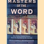 Masters of the Word: How Media Shaped History door William J. Bernstein