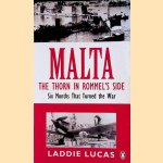 Malta: The Thorn in Rommel's Side,Six Months That Turned the War door Laddie Lucas