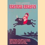 Eastern Europe! Everything You Need To Know About The History (And More) Of A Region That Shaped Our World And Still Does door Tomek E. Jankowski