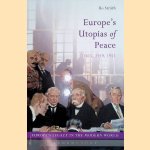 Europe's Utopias of Peace 1815, 1919, 1951. Europes Legacy in the Modern World door Bo Strath