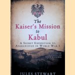 The Kaiser's Mission to Kabul. A Secret Expedition to Afghanistan in World War I door Jules Stewart