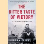 The Bitter Taste of Victory: In the Ruins of the Reich door Lara Feigel