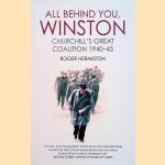 All Behind You, Winston: Churchill's Great Coalition 1940-45 door Roger Hermiston