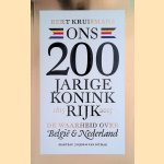 Ons 200-jarige koninkrijk 1815-2015. De waarheid over België & Nederland door Bert Kruismans