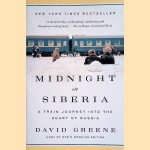 Midnight in Siberia: A Train Journey into the Heart of Russia door David Greene