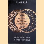 The Great Imperial Hangover. How Empires Have Shaped the World
Samir Puri
€ 10,00