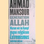 Generation Allah. Warum wir im Kampf gegen religiösen Extremismus umdenken müssen door Ahmad Mansour