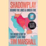 Shadowplay: Behind the Lines and Under Fire: The Inside Story of Europe's Last War door Tim Marshall