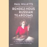 Rendez-vous in de Russian tearooms. Het onbekende verhaal van een van de grootste spionage-operaties uit de Tweede Wereldoorlog door Paul Willets