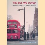 The Bus We Loved: London's Affair with the Routemaster door Travis Elborough