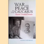 War and Peace in the Caucasus: Russia's Troubled Frontier door Vicken Cheterian