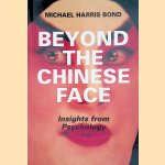 Beyond the Chinese Face: Insights from Psychology door Michael Harris Bond