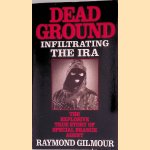 Dead Ground. Infiltrating the IRA door Raymond Gilmour