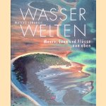 Wasserwelten: Meere, Seen und Flüsse von oben
Matev Lenarcic
€ 9,50