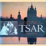 Tsar: The Lost World of Nicholas and Alexandra door Peter Kurth