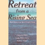 Retreat from a Rising Sea: Hard Choices in an Age of Climate Change door Orrin H. Pilkey