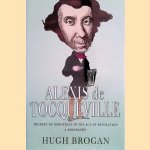 Alexis de Tocqueville: Prophet of Democracy in the Age of Revolution door Hugh Brogan