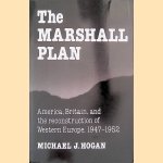 The Marshall Plan: America, Britain and the Reconstruction of Western Europe, 1947-1952 door Michael J. Hogan