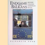 Endgame in the Balkans: Regime Change, European Style door Elizabeth Pond