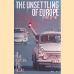 The Unsettling of Europe. The Great Migration, 1945 to the Present door Peter Gatrell