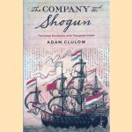 The Company and the Shogun: The Dutch Encounter with Tokugawa Japan
Adam Clulow
€ 45,00