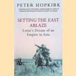 Setting the East Ablaze: Lenin's Dream of an Empire in Asia
Peter Hopkirk
€ 10,00