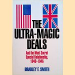 The Ultra-Magic Deals And the Most Secret Special Relationship, 1940-1946 door Bradley F. Smith