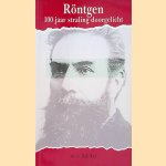 Röntgen. 100 jaar straling doorgelicht door H.B. Kal