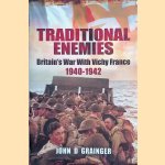 Traditional Enemies. Britain's War with Vichy France 1940-42 door John D. Grainger