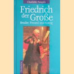 Friedrich der Grosse: Bruder, Freund und König door Charlotte Pangels