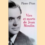 Vies et morts de Jean Moulin : éléments d'une biographie door Pierre Péan