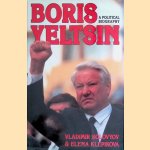 Boris Yeltsin: A Political Biography door Vladimir Solovyov e.a.