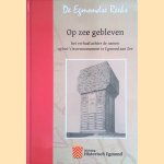 Op zee gebleven. Het verhaal achter de namen op het vissersmonument te Egmond aan Zee door R. Leijen e.a.