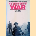 Sharp End of War: Fighting Man in World War II door John Ellis