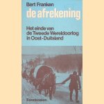 De afrekening. Het einde van de de Tweede Wereldoorlog in Oost-Duitsland door Bert Franken