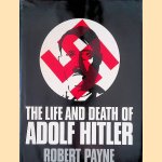 The Life and Death of Adolf Hitler door Robert Payne