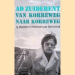 Van Korreweg naar Korreweg. 75 plaatswen in het leven van Gerrit Krol door Ad Zuiderent