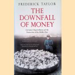 The Downfall of Money: Germany's Hyperinflation and the Destruction of the Middle Class door Frederick Taylor