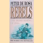 Rebels. The Irish Rising of 1916 door Peter de Rosa