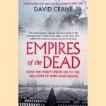 Empires of the Dead: How One Man's Vision Led to the Creation of WWI's War Graves door David Crane