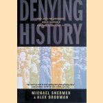 Denying History Who Says the Holocaust Never Happened and Why Do They Say It? door Michael Shermer e.a.