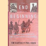 The End of the Beginning. From the Siege of Malta to the Allied Victory at El Alamein door Tim * Phil Craig Clayton