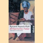 Afrikanisches Fieber: Erfahrungen aus vierzig Jahren door Ryszard Kapuscinski