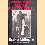 Where have all the bullets gone? door Spike Milligan