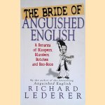 Bride of Anguished English : A Bonanza of Bloopers, Botches and Blunders door Richard Lederer